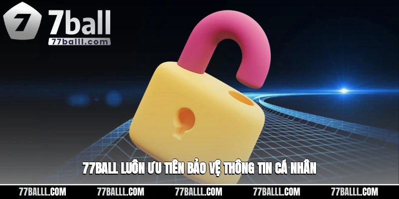 77ball luôn ưu tiên bảo vệ thông tin cá nhân