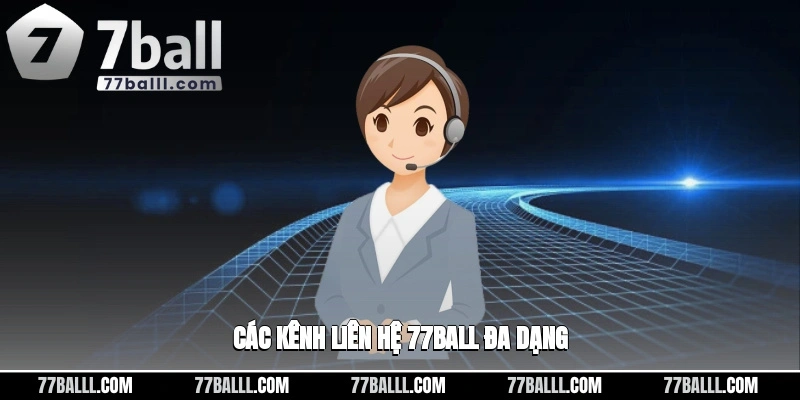 Các kênh liên hệ 77ball đa dạng