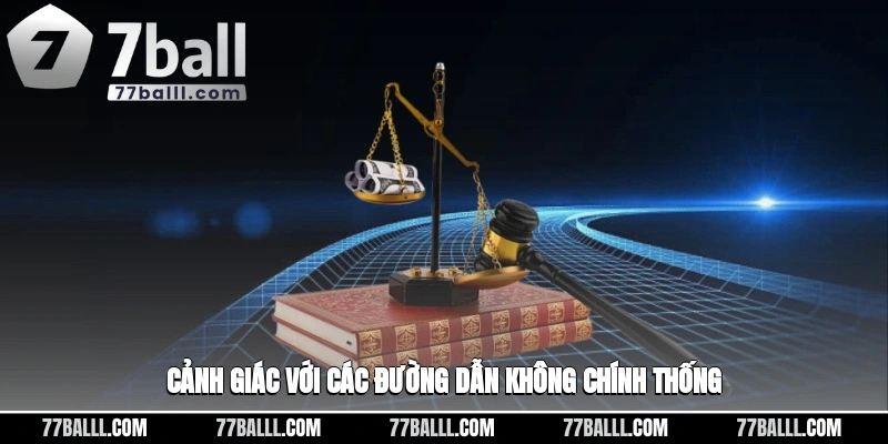 Cảnh giác với các đường dẫn không chính thống