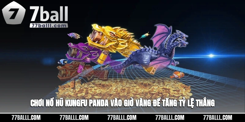 Chơi nổ hũ kungfu panda vào giờ vàng để tăng tỷ lệ thắng