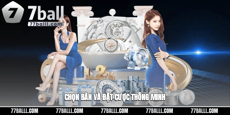 Chọn bàn và đặt cược thông minh