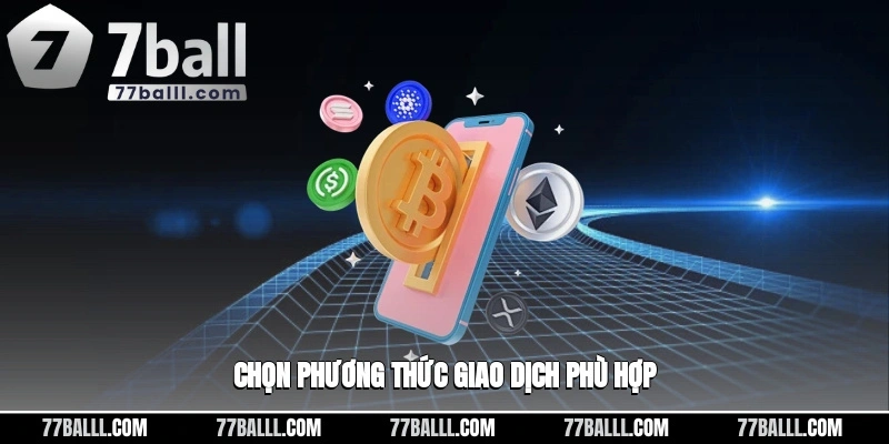 Chọn lựa các phương thức giao dịch nhà cái phù hợp