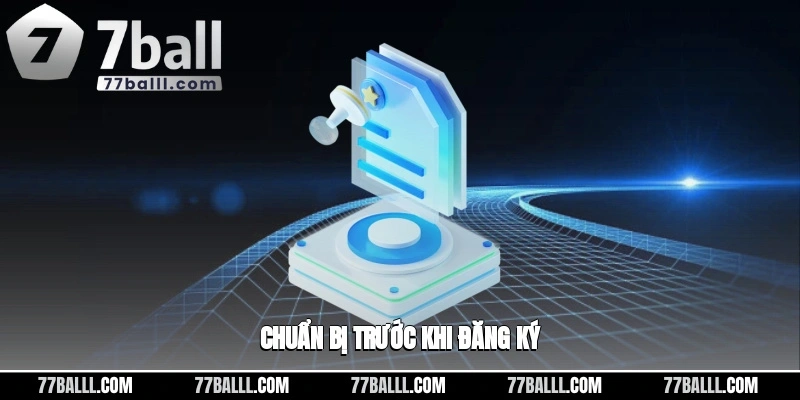Chuẩn bị trước khi đăng ký