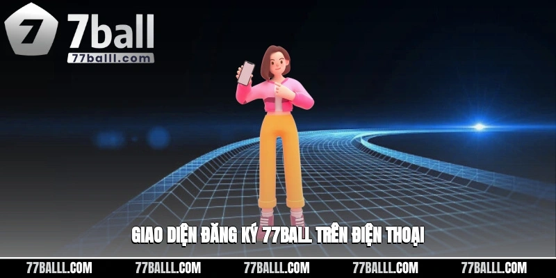 Giao diện đăng ký 77ball trên điện thoại