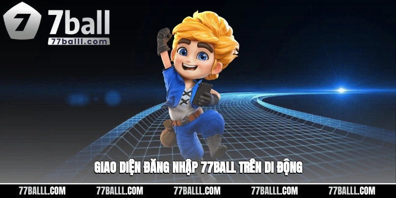 Giao diện đăng nhập 77ball trên di động
