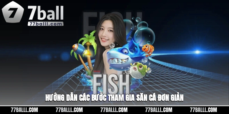 Hướng dẫn các bước tham gia săn cá đơn giản