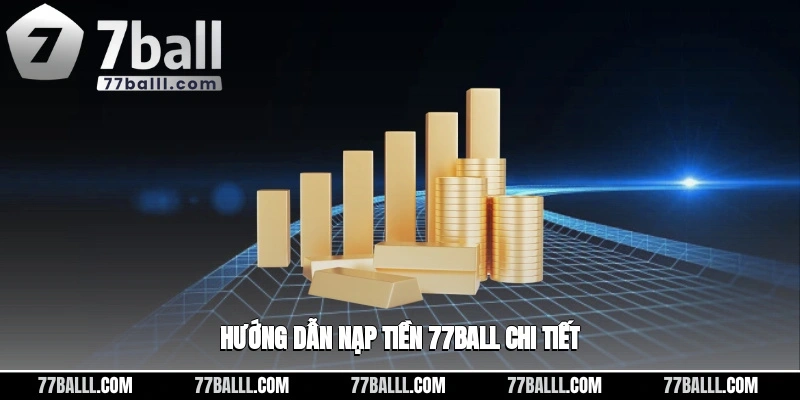 Hướng dẫn nạp tiền 77ball chi tiết