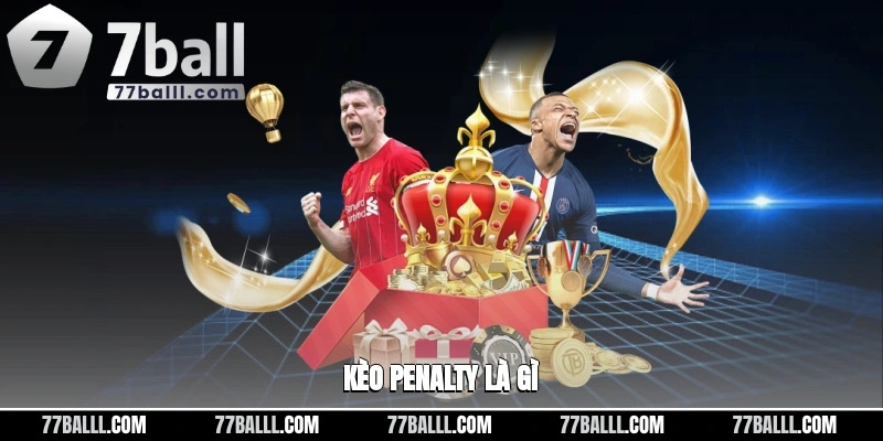 Kèo Penalty Là Gì? 77ball Hướng Dẫn Bắt Kèo Penalty Luôn Win