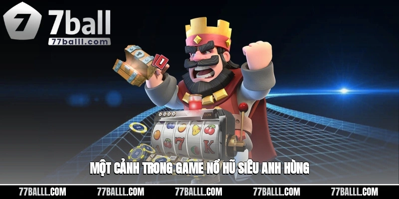Một cảnh trong game nổ hũ siêu anh hùng