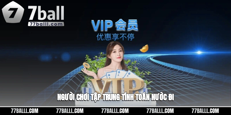 Người chơi tập trung tính toán nước đi