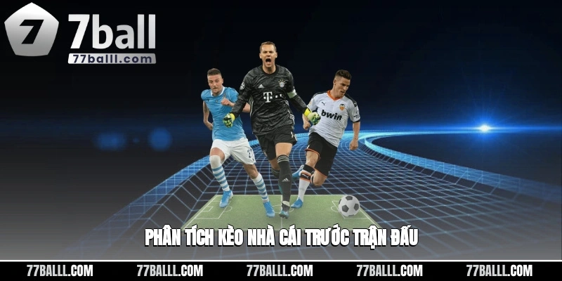 Phân tích kèo đấu nhà cái trước các trận đấu