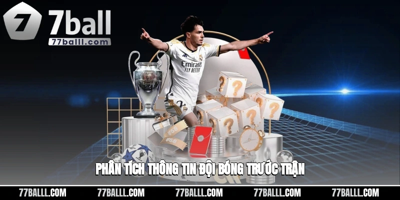 Phân tích chi tiết thông tin các đội bóng trước trận