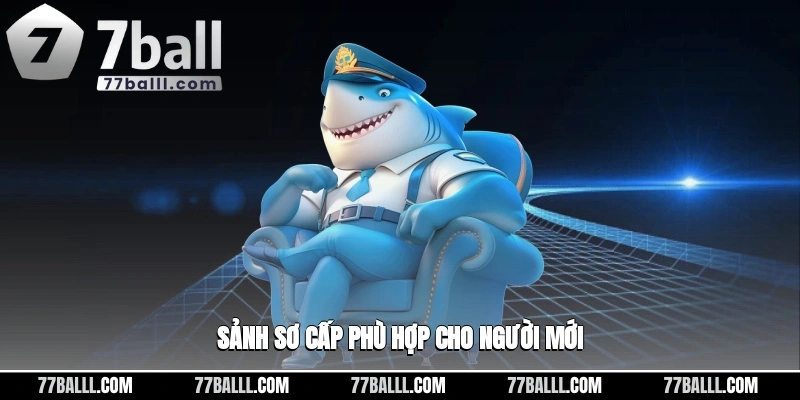 Sảnh sơ cấp phù hợp cho người mới