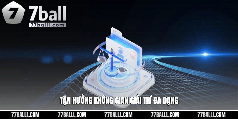 Tận hưởng một cách dễ dàng không gian giải trí đa dạng