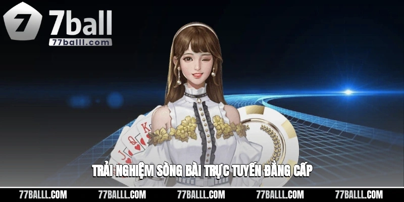 Trải nghiệm sòng bài trực tuyến đẳng cấp